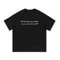 Did I make you choke? - Unisex T-Shirt