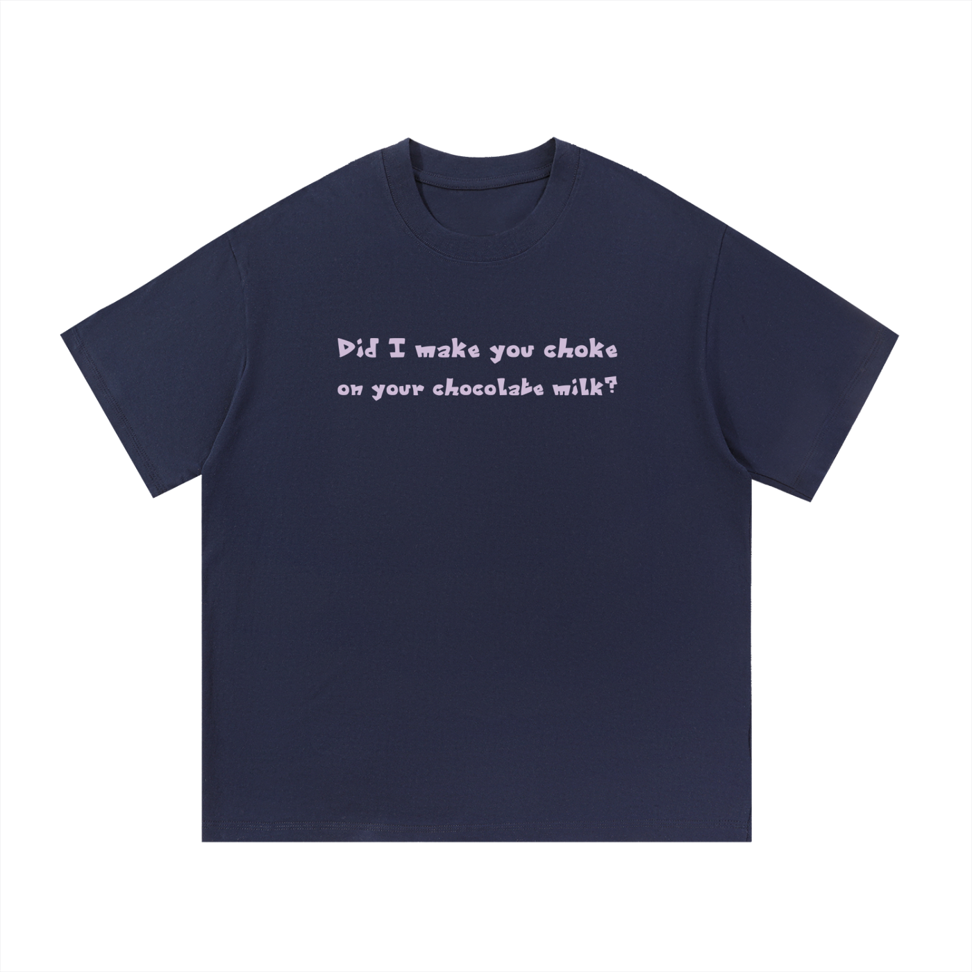 Did I make you choke? - Unisex T-Shirt