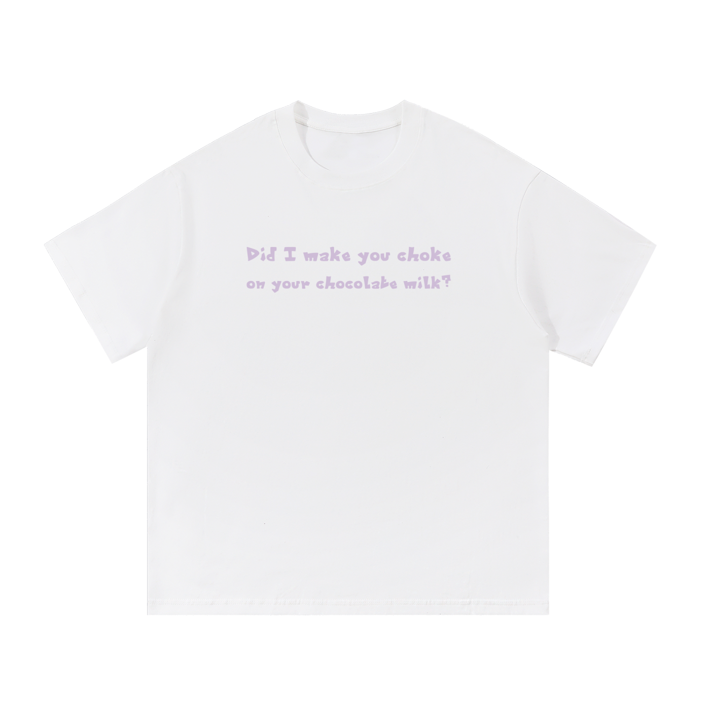 Did I make you choke? - Unisex T-Shirt